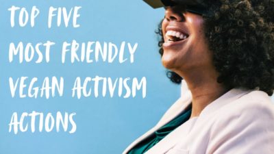 Top 5 Most Friendly Vegan Activism Actions